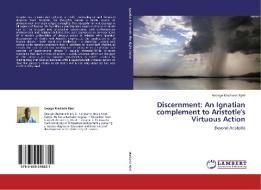 Discernment: An Ignatian complement to Aristotle's Virtuous Action di George Macharia Njeri edito da LAP Lambert Academic Publishing