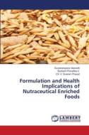 Formulation and Health Implications of Nutraceutical Enriched Foods di Suryanarayana Veeravilli, Santoshi Pravallika V., Ch. V. Sivaram Prasad edito da LAP LAMBERT Academic Publishing