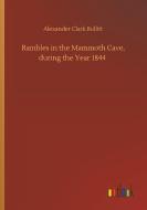 Rambles in the Mammoth Cave, during the Year 1844 di Alexander Clark Bullitt edito da Outlook Verlag