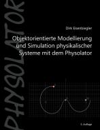 Objektorientierte Modellierung und Simulation physikalischer Systeme mit dem Physolator di Dirk Eisenbiegler edito da Books on Demand
