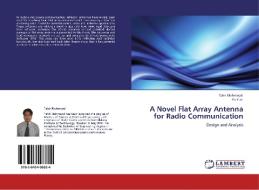 A Novel Flat Array Antenna for Radio Communication di Tahir Mehmood, Yu Yun edito da LAP Lambert Acad. Publ.