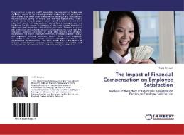 The Impact of Financial Compensation on Employee Satisfaction di Tesfa Tiruneh edito da LAP Lambert Academic Publishing