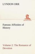 Famous Affinities of History - Volume 2 The Romance of Devotion di Lyndon Orr edito da tredition