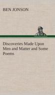 Discoveries Made Upon Men and Matter and Some Poems di Ben Jonson edito da TREDITION CLASSICS