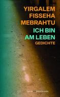 Ich bin am Leben di Yirgalem Fisseha Mebrahtu edito da Wunderhorn