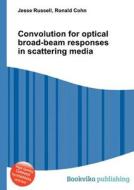 Convolution For Optical Broad-beam Responses In Scattering Media edito da Book On Demand Ltd.