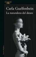 La Naturaleza del Deseo / The Nature of Desire di Carla Guelfenbein edito da ALFAGUARA