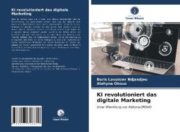 KI Revolutioniert Das Digitale Marketing di Ndjandjeu Boris Lavoisier Ndjandjeu, Okouo Alahyna Okouo edito da KS OmniScriptum Publishing