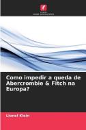 Como impedir a queda de Abercrombie & Fitch na Europa? di Lionel Klein edito da Edições Nosso Conhecimento