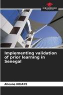 Implementing validation of prior learning in Senegal di Alioune Ndiaye edito da Our Knowledge Publishing