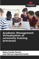 Academic Management Virtualisation of university training processes di Elena Camilo Parrón, José Manuel Izquierdo Pardo edito da Our Knowledge Publishing