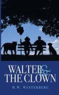 Walter and the Clown di M. W. Westerberg edito da Books on Demand