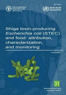 Shiga Toxin-Producing Escherichia Coli (Stec) and Food: Attribution, Characterization, and Monitoring - Report di Food and Agriculture Organization (Fao) edito da FOOD & AGRICULTURE ORGN