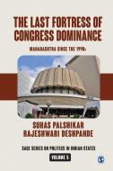 The Last Fortress of Congress Dominance: Maharashtra Since the 1990s di Suhas Palshikar, Rajeshwari Deshpande edito da SAGE PUBN