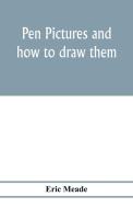 Pen pictures and how to draw them di Eric Meade edito da Alpha Editions