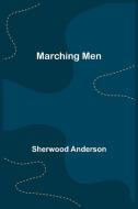 Marching Men di Sherwood Anderson edito da Alpha Editions