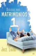 Dialogos Para Matrimonios 1 di Jose Young Sr edito da Ediciones Crecimiento Cristiano