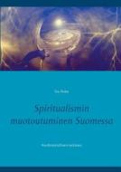 Spiritualismin Muotoutuminen Suomessa di Tea Holm edito da Books On Demand