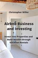 Airbnb Business and  Investing di Christopher Miller edito da Christopher Miller