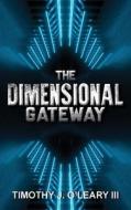 The Dimensional Gateway di Timothy J. O'Leary edito da Ewings Publishing LLC