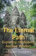 THE Eternal path: Exploring Hinduism Ancient Wisdom di Sourabh Kushwaha edito da HARPERCOLLINS 360