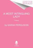 A Most Intriguing Lady di Sarah Ferguson edito da AVON BOOKS