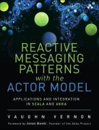 Reactive Messaging Patterns with the Actor Model di Vaughn Vernon edito da Addison Wesley