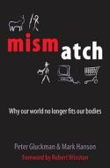 Mismatch: Why Our World No Longer Fits Our Bodies di Peter Gluckman, Mark Hanson edito da OXFORD UNIV PR