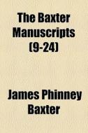 The Baxter Manuscripts (9-24) di James Phinney Baxter edito da General Books Llc