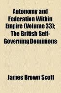 Autonomy And Federation Within Empire di James Brown Scott edito da General Books Llc