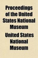 Proceedings Of The United States National Museum di United States National Museum edito da General Books Llc