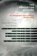 The Perception Machine di Joanna Zylinska edito da MIT Press Ltd