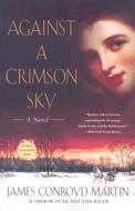 Against a Crimson Sky di James Conroyd Martin edito da Thomas Dunne Books