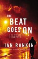 The Beat Goes on: The Complete Rebus Stories di Ian Rankin edito da Little Brown and Company