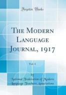 The Modern Language Journal, 1917, Vol. 1 (Classic Reprint) di National Federation of Mod Associations edito da Forgotten Books