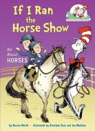 If I Ran the Horse Show di Bonnie Worth edito da RANDOM HOUSE