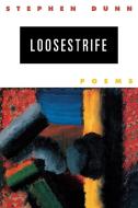 Loosestrife: Poems di Stephen Dunn edito da W W NORTON & CO