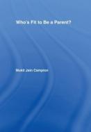 Who's Fit to be a Parent? di Mukti Jain Campion edito da Taylor & Francis Ltd