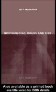 Bodybuilding, Drugs and Risk di Lee Monaghan edito da Routledge