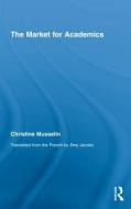 The Market for Academics di Christine Musselin edito da Routledge