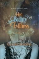 Her Beauty and Evilness di Elizabeth Noble, The Historical Pen Publishing House edito da The Historical Pen Publishing House