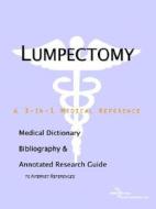 Lumpectomy - A Medical Dictionary, Bibliography, And Annotated Research Guide To Internet References di Icon Health Publications edito da Icon Group International