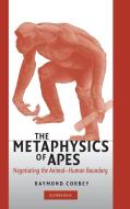 The Metaphysics of Apes di Raymond H. A. Corbey edito da Cambridge University Press