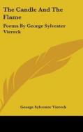 The Candle And The Flame: Poems By Georg di GEORGE SYLV VIERECK edito da Kessinger Publishing