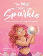 The Mum Who Found Her Sparkle di Jessie Ann Elliott, Mary Sotiropoulos edito da LIGHTNING SOURCE INC
