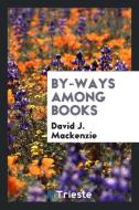 By-Ways Among Books di David J. Mackenzie edito da Trieste Publishing