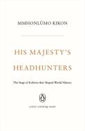 His Majesty's Headhunters di Mmhonlümo Kikon edito da VINTAGE BOOKS