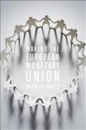 Making The European Monetary Union di Dr. Harold James edito da Harvard University Press