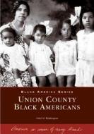 Union County Black Americans di Ethel M. Washington edito da ARCADIA PUB (SC)