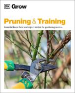 Grow Pruning and Training: Essential Know-How and Expert Advice for Gardening Success di Dk edito da DK PUB